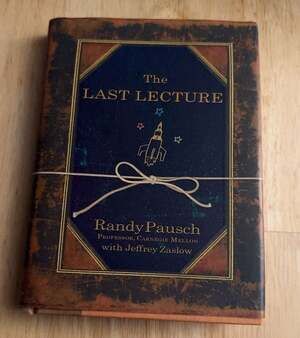 The Last Lecture by Randy Pausch with Jeffrey Zaslow - First Edition Hardcover